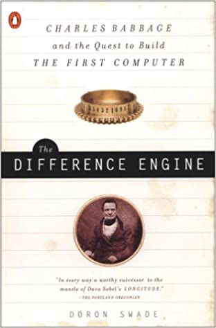 Cover of The Difference Engine: Charles Babbage And The Quest To Build The First Computer